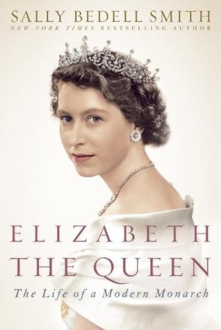 Elizabeth the Queen: The Life of a Modern Monarch book cover